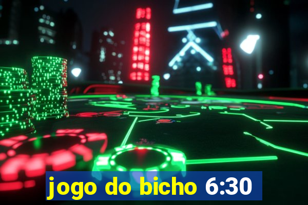 jogo do bicho 6:30